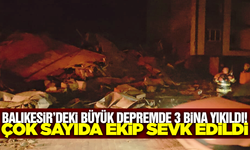 Balıkesir'de deprem sonrası 3 bina yıkıldı!
