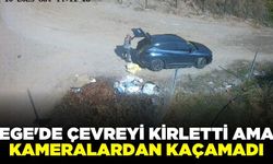 Ege'de çevreyi kirleten şahıs kameralardan kaçamadı