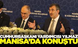 Cumhurbaşkanı Yardımcısı Yılmaz Manisa'da önemli açıklamalarda bulundu