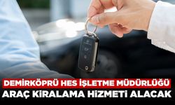 Demirköprü HES İşletme Müdürlüğü Araç Kiralama Hizmeti Alacak