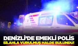 Denizli'de emekli polis kafasından vurulmuş halde bulundu!