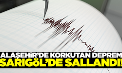 Alaşehir'de deprem: Sarıgöl'de sallandı!