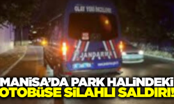 Manisa'da otobüse silahlı saldırı!