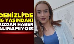 Denizli'de 16 yaşındaki kızdan haber alınamıyor!