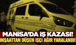 Manisa'da yüksekten düşen işçi ağır yaralandı