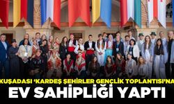 Kuşadası Uluslararası Kardeş Şehirler Gençlik Toplantısı sona erdi