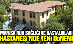 Manisa Ruh Sağlığı ve Hastalıkları Hastanesi'nde yeni dönem!