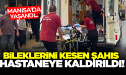 Manisa'da bileklerini kesen şahıs hastaneye kaldırıldı!