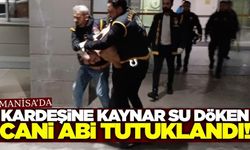 Manisa'da Kız Kardeşine Kaynar Su Döken Abi ve Babası Cezaevinde!