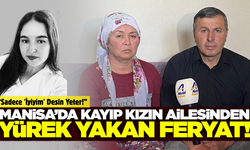 Manisa'da Kayıp Genç Kız'ın Ailesi Gözyaşları İçinde Yardım İstiyor