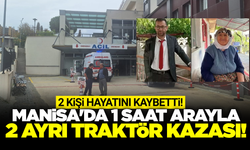 Manisa'da traktör kazaları peş peşe geldi: 2 ölü