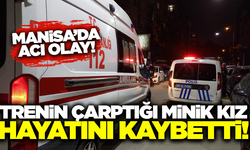 Manisa'da Trenin Çarptığı 5 Yaşındaki Kız Çocuğu Hayatını Kaybetti