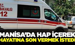 Manisa'da yaşamına son vermek istedi: Hastaneye kaldırıldı