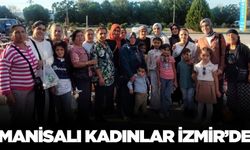 Manisalı kadınlar İzmir'de unutulmaz bir gün geçirdi