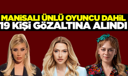 Manisalı ünlü oyuncu dahil 19 kişiye uyuşturucu soruşturması!