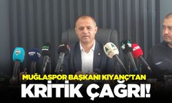 Muğlaspor Kulübü Başkanı Kıyanç'tan kritik çağrı!