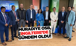 Muradiye OSB, Sanayi Gücünü İngiltere'ye Taşıdı!