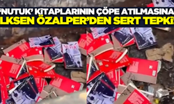Özalper'den "Nutuk" kitaplarının çöpe atılmasına tepki