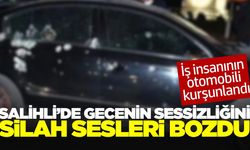 Salihli'de iş insanının otomobili kurşunlandı