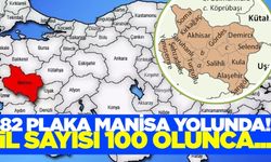Şehir sayısı 100 olursa hangi il hangi plakayı alacak... 82 plaka Manisa'ya geliyor!