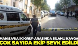 Manisa'da silahlı kavga: Çok sayıda ekip sevk edildi