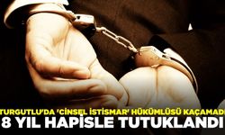 Turgutlu'da Cinsel İstismar hükümlüsü yakalandı!