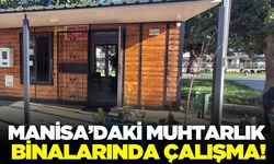 Manisa'da muhtarlık hizmet binaları estetik görünüme kavuşacak!