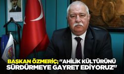 Başkan Özmeriç; "Ahilik kültürünü sürdürmeye gayret ediyoruz"