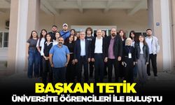 Başkan Tetik üniversite öğrencileri ile bir araya geldi!