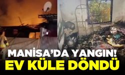 Alaşehir'de yangın: Bir ailenin umutları kül oldu!