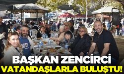 Başkan Zencirci, vatandaşlarla bir araya geldi!