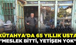 Kütahya'da 65 yıllık usta; "Bizim el emeğimizle rekabet edilemez hale geldi"
