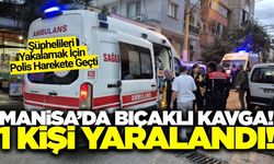 Manisa'da tartışmada kan aktı: 1 yaralı