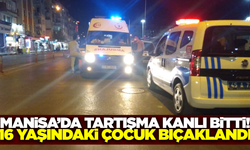 Manisa'da bıçaklı kavga: 16 yaşındaki çocuk yaralandı