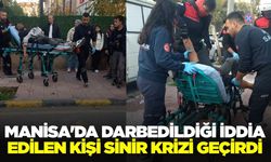 Manisa'da darbedildiği iddia edilen kişi sinir krizi geçirdi