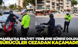 Manisa'da eski tip ehliyet süresi bitti, cezalar kesildi!