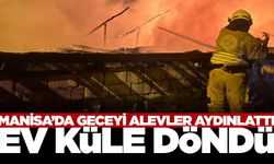 Manisa'da tek katlı ev küle döndü...