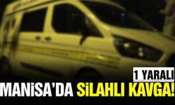 Manisa'da İki Grup Arasında Silahlı Kavga: 1 Yaralı