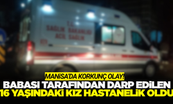 Manisa'da 16 yaşındaki çocuk, babası tarafından darp edildi!