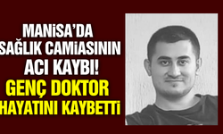Manisa'da sağlık camiasının acı günü!