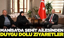 Manisa'da şehit ailesinden protokol ziyaretleri
