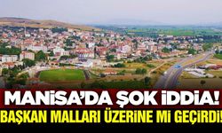Manisa'da şok iddia! Başkan malları üzerine mi geçirdi?