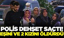 Bir aile yok oldu! Baba 2 kızını ve eşini öldürdü