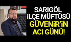 Sarıgöl İlçe Müftüsü Metin Güvenir’in acı günü