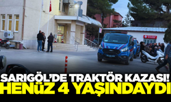 Sarıgöl'de traktör kazası: 4 yaşındaki çocuk hayatını kaybetti
