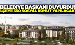 Manisa'nın ilçesine 350 sosyal konut yapılacak!
