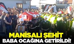 Manisalı şehit baba ocağına getirildi!