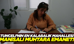 Tunceli’nin tek kadın muhtarı Manisalı!