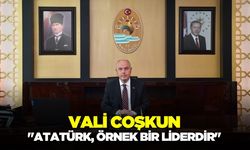 Vali Coşkun: "Atatürk, tarihe örnek olmuş bir liderdir"
