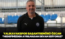 Yalıkavakspor’da Başantrenör Özcan, açıklamalarda bulundu